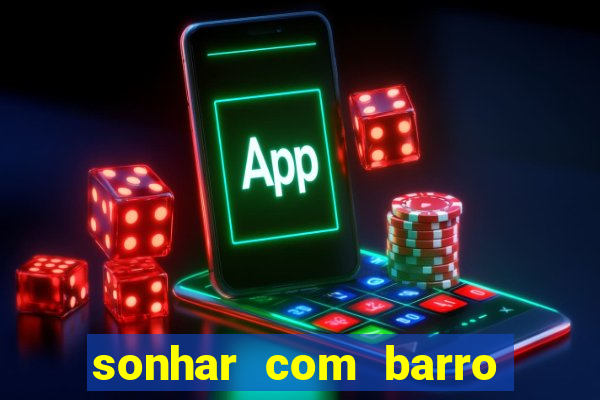 sonhar com barro jogo do bicho